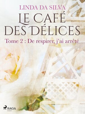 cover image of Le Café des Délices – tome 2 – De respirer, j'ai arrêté